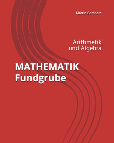 MATHEMATIK Fundgrube: Arithmetik und Algebra