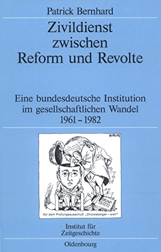 Zivildienst zwischen Reform und Revolte: Eine bundesdeutsche Institution im gesellschaftlichen Wandel 1961-1982 (Quellen und Darstellungen zur Zeitgeschichte, 64, Band 64)