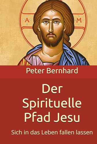 Der Spirituelle Pfad Jesu: Sich in das Leben fallen lassen