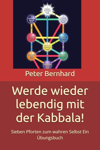 Werde wieder lebendig mit der Kabbala!: Sieben Pforten zum wahren Selbst Ein Übungsbuch Werde wieder lebendig mit der Kabbala!: Sieben Pforten zum wahren Selbst Ein Übungsbuch