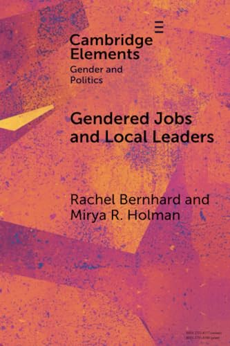 Gendered Jobs and Local Leaders: Women, Work, and the Pipeline to Local Political Office (Elements in Gender and Politics) von Cambridge University Press