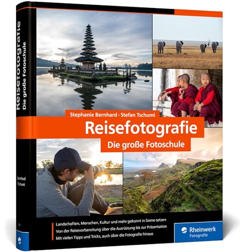 Reisefotografie: die große Fotoschule. Menschen, Landschaften und Kultur in ausdrucksstarken Bildern festhalten. Mit Tipps zur Reisevorbereitung von Rheinwerk Verlag GmbH