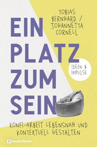 Ein Platz zum Sein: Konfi-Arbeit lebensnah und kontextuell gestalten. Ideen & Impulse von Neukirchener Verlag
