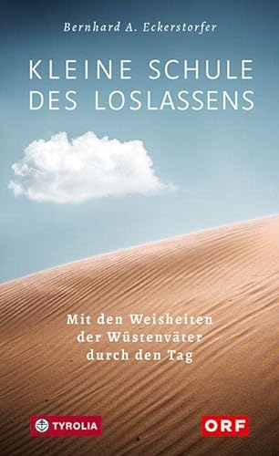 Kleine Schule des Loslassens: Mit den Weisheiten der Wüstenväter durch den Tag von Tyrolia Verlagsanstalt Gm
