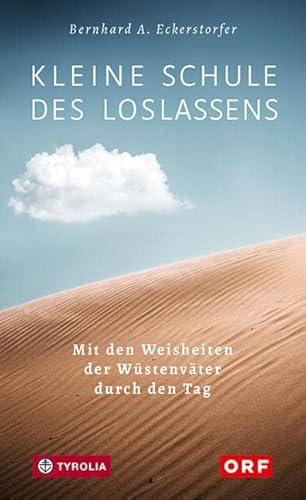 Kleine Schule des Loslassens: Mit den Weisheiten der Wüstenväter durch den Tag