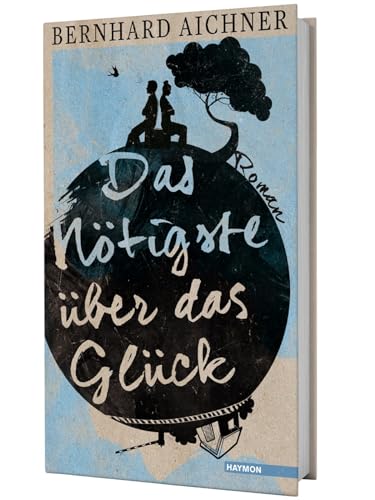 Das Nötigste über das Glück: Roman von Haymon Verlag