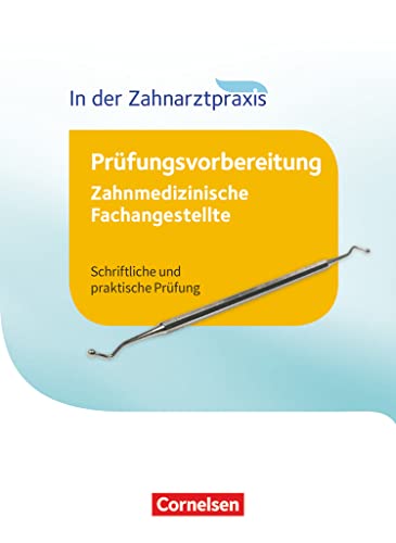 Zahnmedizinische Fachangestellte - Prüfungsvorbereitung - 1.-3. Ausbildungsjahr: Prüfungswissen - Schriftliche und praktische Prüfung von Cornelsen Verlag GmbH