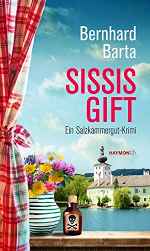 Sissis Gift: Ein Salzkammergut-Krimi (HAYMON TASCHENBUCH) von Haymon Verlag