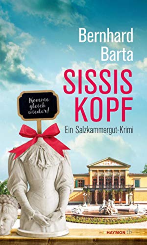 Sissis Kopf: Ein Salzkammergut-Krimi (HAYMON TASCHENBUCH) von Haymon Verlag