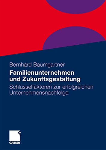 Familienunternehmen und Zukunftsgestaltung: Schlüsselfaktoren zur erfolgreichen Unternehmensnachfolge von Gabler Verlag
