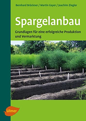 Spargelanbau: Grundlagen für eine erfolgreiche Produktion und Vermarktung Spargelanbau: Grundlagen für eine erfolgreiche Produktion und Vermarktung