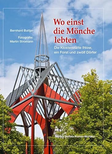 Wo einst die Mönche lebten: Die Klosterstätte Ihlow, ein Forst und zwölf Dörfer von SKN Druck und Verlag