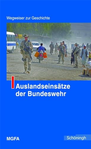 Auslandseinsätze der Bundeswehr. Wegweiser zur Geschichte