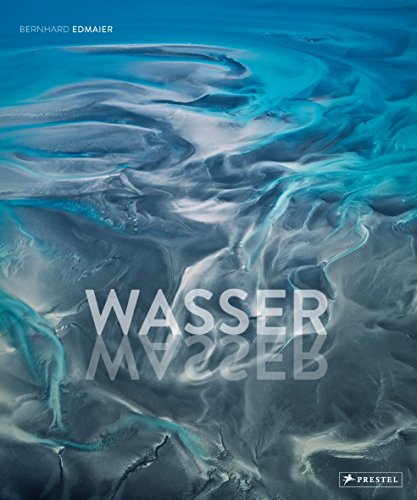 Wasser: Opulenter Bildband über die gewaltige Kraft der Natur Die Erde von oben Luftbilder von Meeren, Küsten, Seen, Flüssen, Gletschern, Wolken Natur-Fotografie & fundiertes Geologie Fachwissen von Prestel