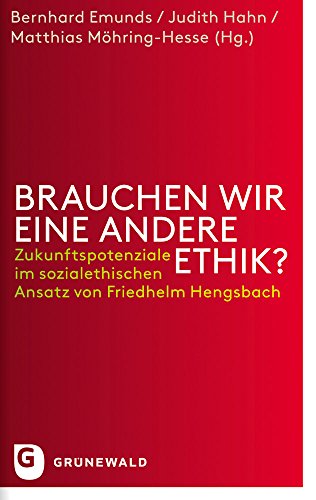 Brauchen wir eine andere Ethik - Zukunftspotenziale im sozialethischen Ansatz von Friedhelm Hengsbach von Matthias Grunewald Verlag