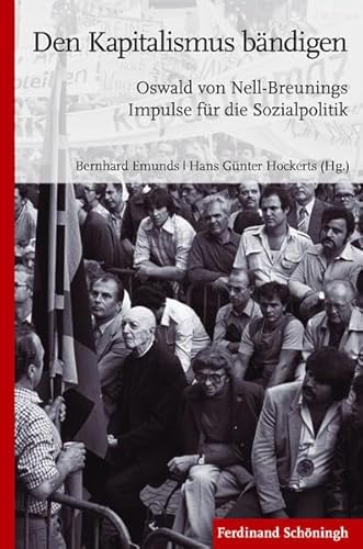 Den Kapitalismus bändigen. Oswald von Nell-Breunings Impulse für die Sozialpolitik Den Kapitalismus bändigen. Oswald von Nell-Breunings Impulse für die Sozialpolitik