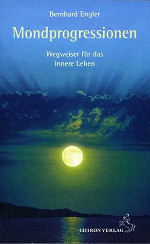 Mondprogressionen: Wegweiser für das innere Leben von Chiron Verlag