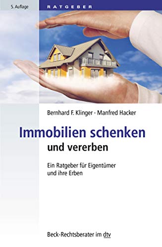 Immobilien schenken und vererben: Ein Ratgeber für Eigentümer und ihre Erben (Beck-Rechtsberater im dtv)