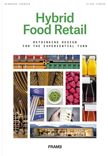 Hybrid Food Retail: Rethinking Design for the Experiential Turn von Frame Publishers BV