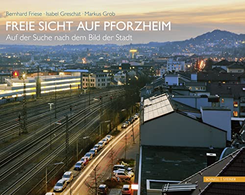 Freie Sicht auf Pforzheim: Auf der Suche nach dem Bild der Stadt