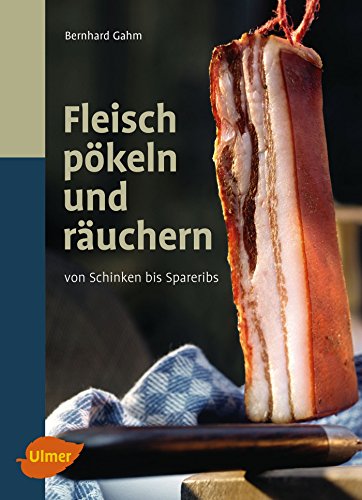 Fleisch pökeln und räuchern: Von Schinken bis Spareribs