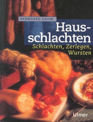 Hausschlachten: Schlachten, Zerlegen, Wursten Hausschlachten: Schlachten, Zerlegen, Wursten