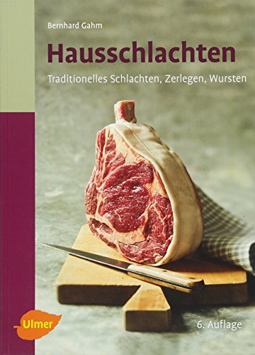 Hausschlachten: Traditionelles Schlachten, Zerlegen, Wursten von Ulmer Eugen Verlag