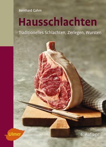 Hausschlachten: Traditionelles Schlachten, Zerlegen, Wursten von Ulmer Eugen Verlag