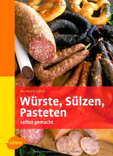 Würste, Sülzen, Pasteten: Selbst gemacht