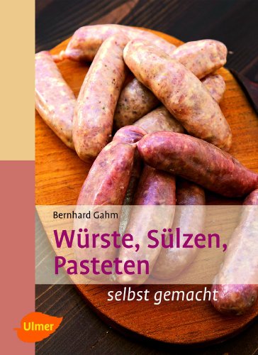 Würste, Sülzen, Pasteten: selbst gemacht