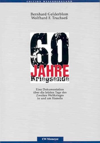 60 Jahre Kriegsende: Eine Dokumentation über die letzten Tage des Zweiten Weltkrieges in und um Hameln (Edition Weserbergland)