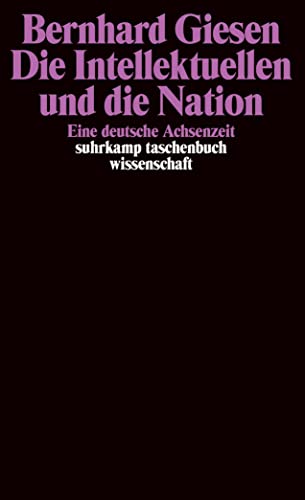Die Intellektuellen und die Nation: Eine deutsche Achsenzeit (suhrkamp taschenbuch wissenschaft) von Suhrkamp Verlag