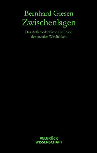Zwischenlagen: Das Außerordentliche als Grund der sozialen Wirklichkeit von Velbrück Wissenschaft