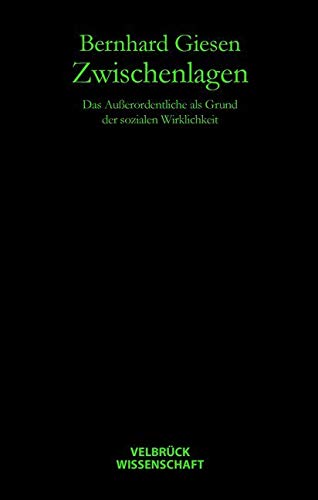 Zwischenlagen: Das Außerordentliche als Grund der sozialen Wirklichkeit von Velbrueck GmbH