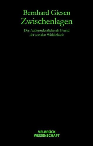 Zwischenlagen: Das Außerordentliche als Grund der sozialen Wirklichkeit