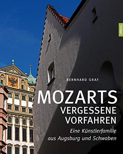 Mozarts vergessene Vorfahren: Eine Künstlerfamilie aus Augsburg und Schwaben