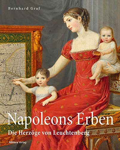 Napoleons Erben in Bayern: Die Herzöge von Leuchtenberg von Allitera Verlag