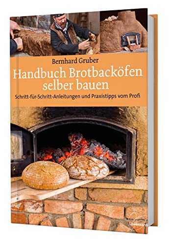 Handbuch Brotbacköfen selber bauen: Schritt-für-Schritt-Anleitungen und Praxistipps vom Profi von Edition Loewenzahn