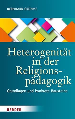 Heterogenität in der Religionspädagogik: Grundlagen und konkrete Bausteine von Verlag Herder