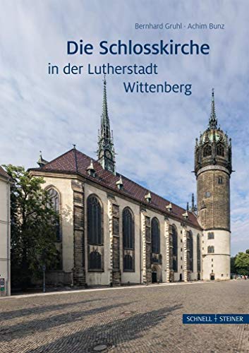 Die Schlosskirche in der Lutherstadt Wittenberg (Große Kunstführer / Große Kunstführer / Kirchen und Klöster) von Schnell & Steiner