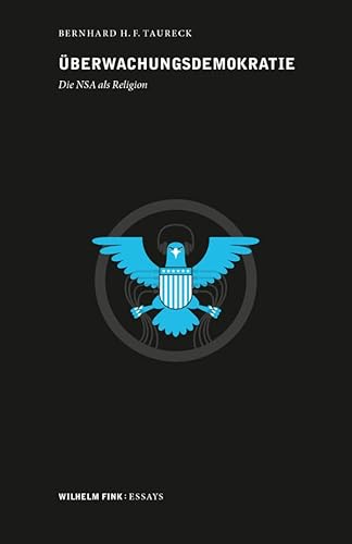 Überwachungsdemokratie. Die NSA als Religion (Wilhelm Fink: Essays) von WILHELM FINK VERLAG