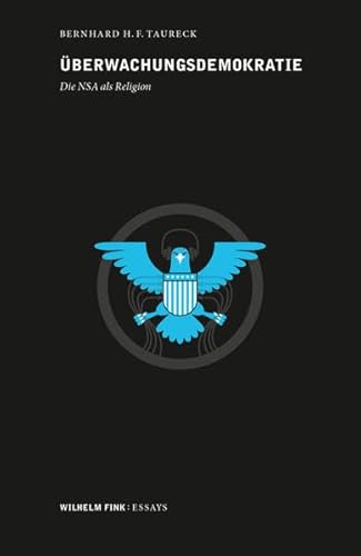 Überwachungsdemokratie. Die NSA als Religion (Wilhelm Fink: Essays)