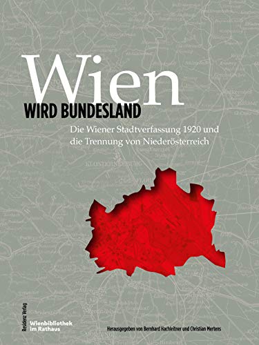 Wien wird Bundesland: Die Wiener Stadtverfassung 1920 und die Trennung von Niederösterreich