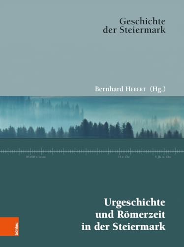 Urgeschichte und Römerzeit in der Steiermark (Geschichte der Steiermark, Band 1) von Bohlau Verlag