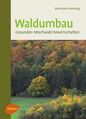 Waldumbau: Gesunden Mischwald bewirtschaften von Ulmer Eugen Verlag