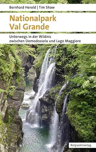 Nationalpark Val Grande: Unterwegs in der Wildnis zwischen Domodossola und Lago Maggiore (Naturpunkt) von Rotpunktverlag