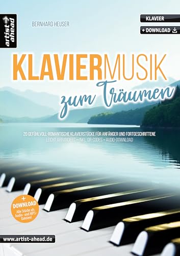 Klaviermusik zum Träumen: 20 gefühlvoll-romantische Klavierstücke für Anfänger & Fortgeschrittene – leicht arrangiert (inkl. QR-Codes + Audio-Download). Klaviernoten. Einaudi. Yiruma. Tiersen von Artist Ahead Musikverlag