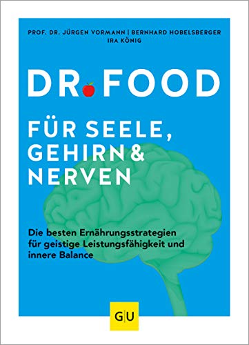 Dr. Food für Seele, Gehirn und Nerven: Die besten Ernährungsstrategien für geistige Leistungsfähigkeit und innere Balance (GU Dr. Food)