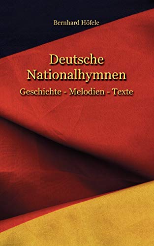 Deutsche Nationalhymnen: Geschichte - Melodien - Texte