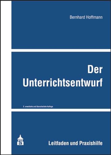 Der Unterrichtsentwurf: Leitfaden und Praxishilfe von Schneider Verlag GmbH